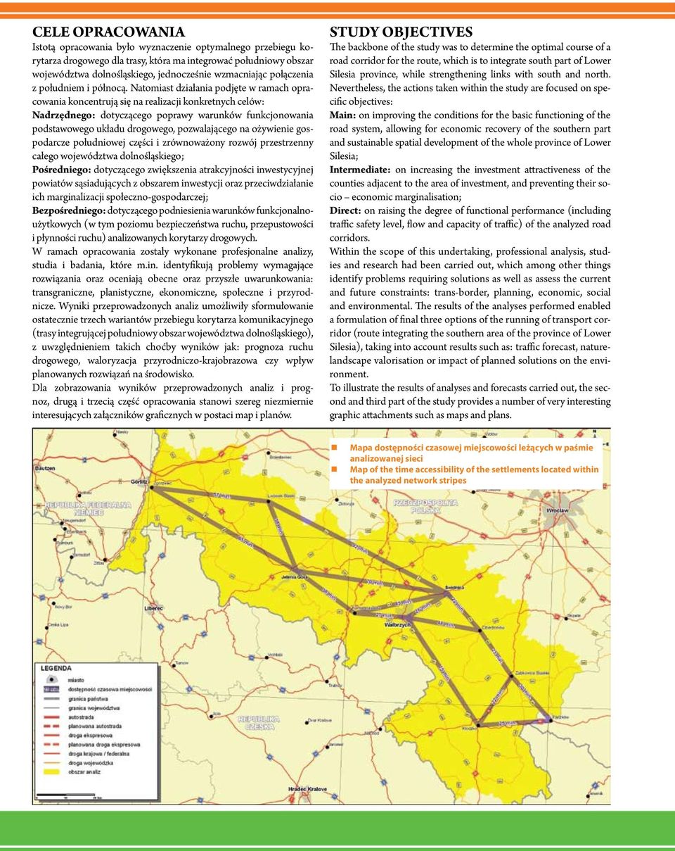 Natomiast działania podjęte w ramach opracowania koncentrują się na realizacji konkretnych celów: Nadrzędnego: dotyczącego poprawy warunków funkcjonowania podstawowego układu drogowego, pozwalającego