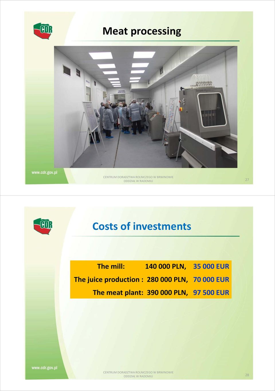 juice production : 280 000 PLN, 70 000 EUR The