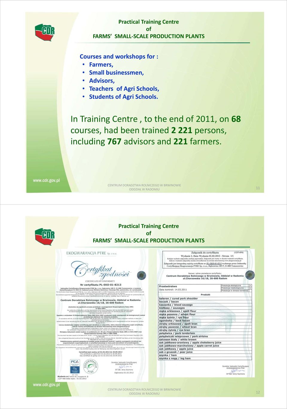 In Training Centre, to the end of 2011, on 68 courses, had been trained 2 221 persons, including 767