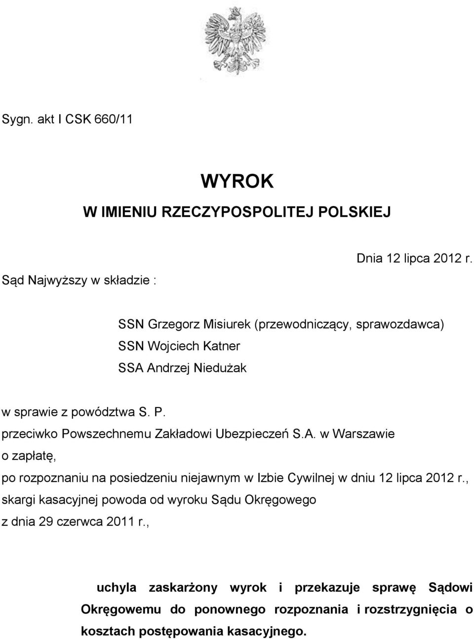 przeciwko Powszechnemu Zakładowi Ubezpieczeń S.A. w Warszawie o zapłatę, po rozpoznaniu na posiedzeniu niejawnym w Izbie Cywilnej w dniu 12 lipca 2012 r.