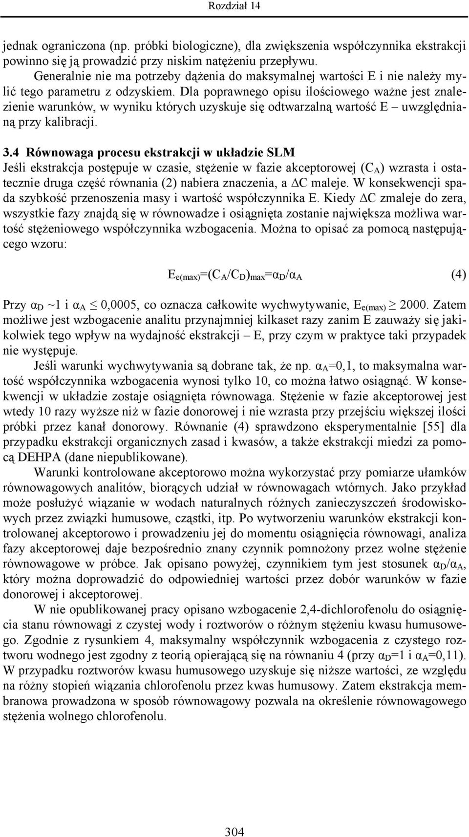 Dla poprawnego opisu ilościowego ważne jest znalezienie warunków, w wyniku których uzyskuje się odtwarzalną wartość E uwzględnianą przy kalibracji. 3.