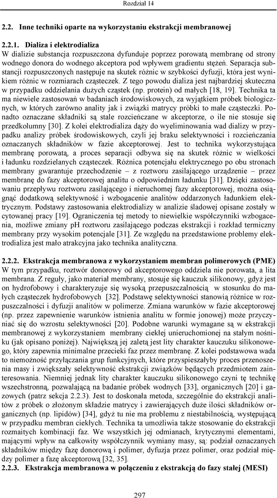 Separacja substancji rozpuszczonych następuje na skutek różnic w szybkości dyfuzji, która jest wynikiem różnic w rozmiarach cząsteczek.