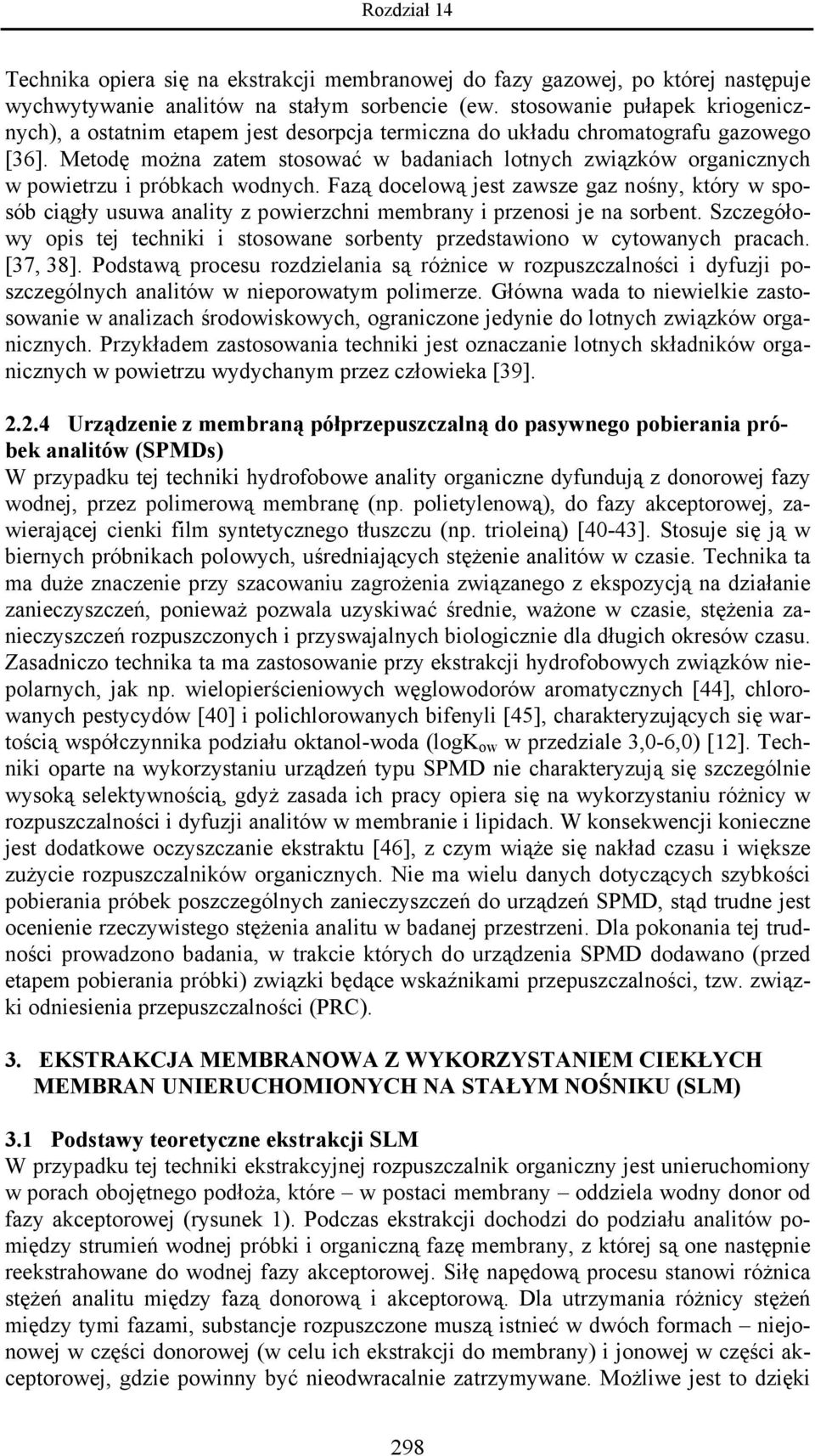 Metodę można zatem stosować w badaniach lotnych związków organicznych w powietrzu i próbkach wodnych.