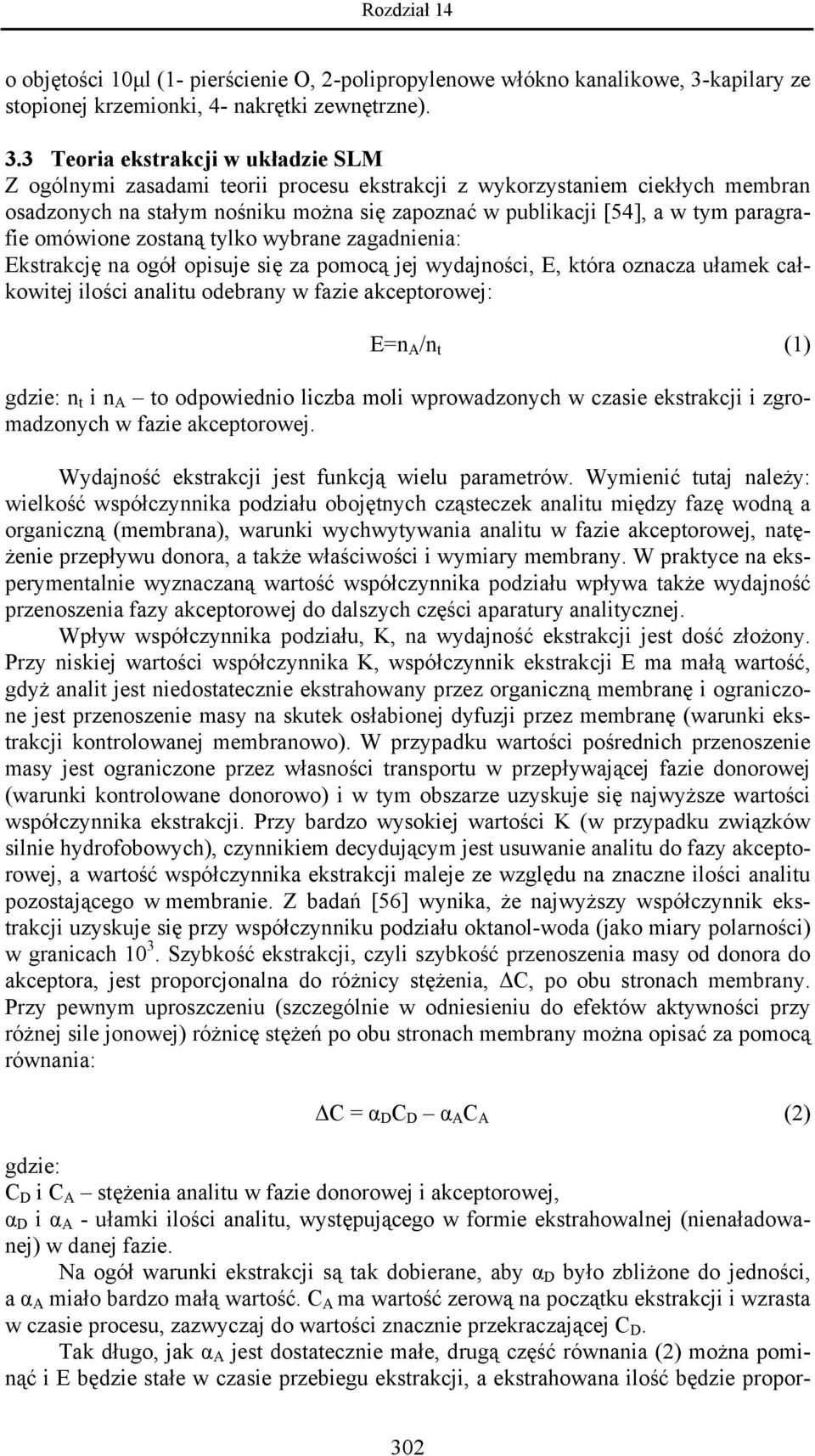 3 Teoria ekstrakcji w układzie SLM Z ogólnymi zasadami teorii procesu ekstrakcji z wykorzystaniem ciekłych membran osadzonych na stałym nośniku można się zapoznać w publikacji [54], a w tym