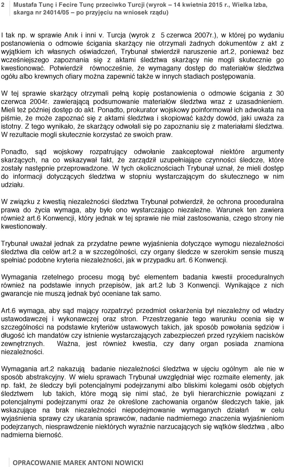 2, ponieważ bez wcześniejszego zapoznania się z aktami śledztwa skarżący nie mogli skutecznie go kwestionować.