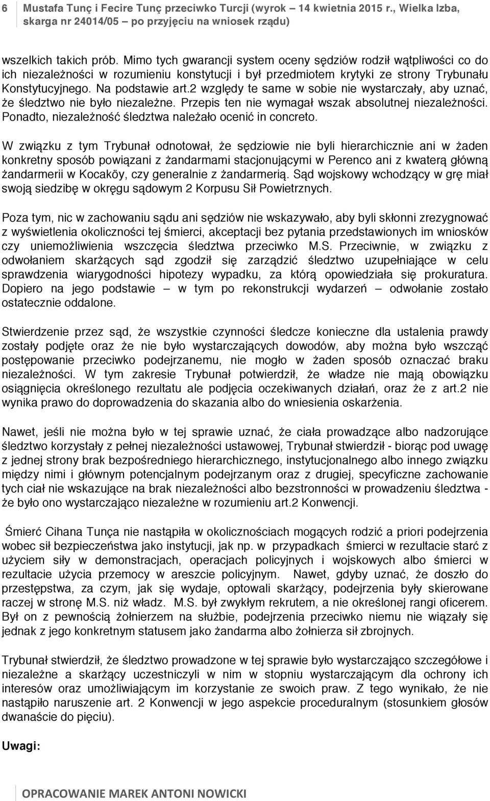 2 względy te same w sobie nie wystarczały, aby uznać, że śledztwo nie było niezależne. Przepis ten nie wymagał wszak absolutnej niezależności.
