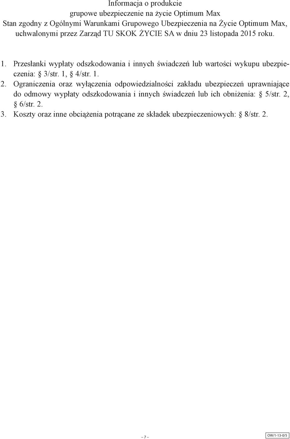 Przesłanki wypłaty odszkodowania i innych świadczeń lub wartości wykupu ubezpieczenia: 3/str. 1, 4/str. 1. 2.