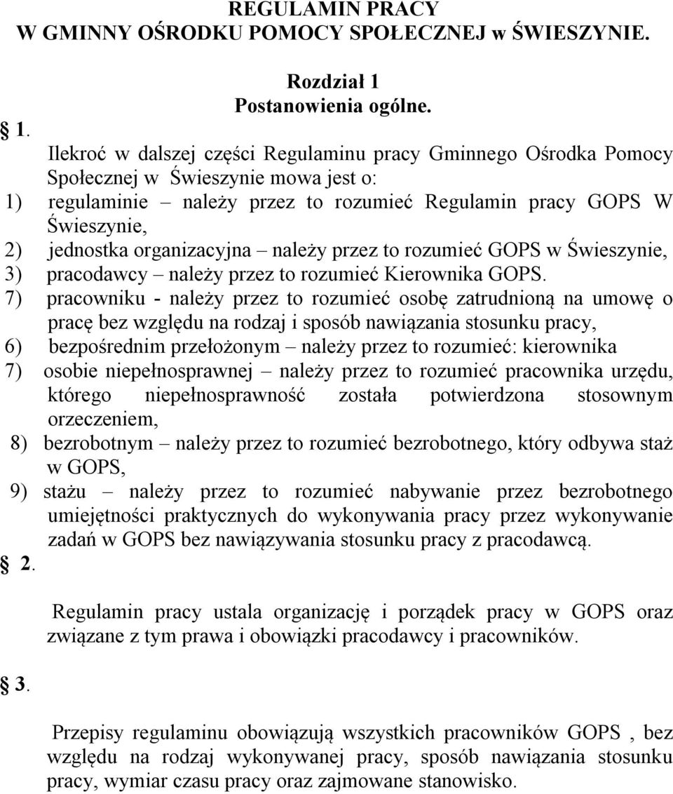 Ilekroć w dalszej części Regulaminu pracy Gminnego Ośrodka Pomocy Społecznej w Świeszynie mowa jest o: 1) regulaminie należy przez to rozumieć Regulamin pracy GOPS W Świeszynie, 2) jednostka