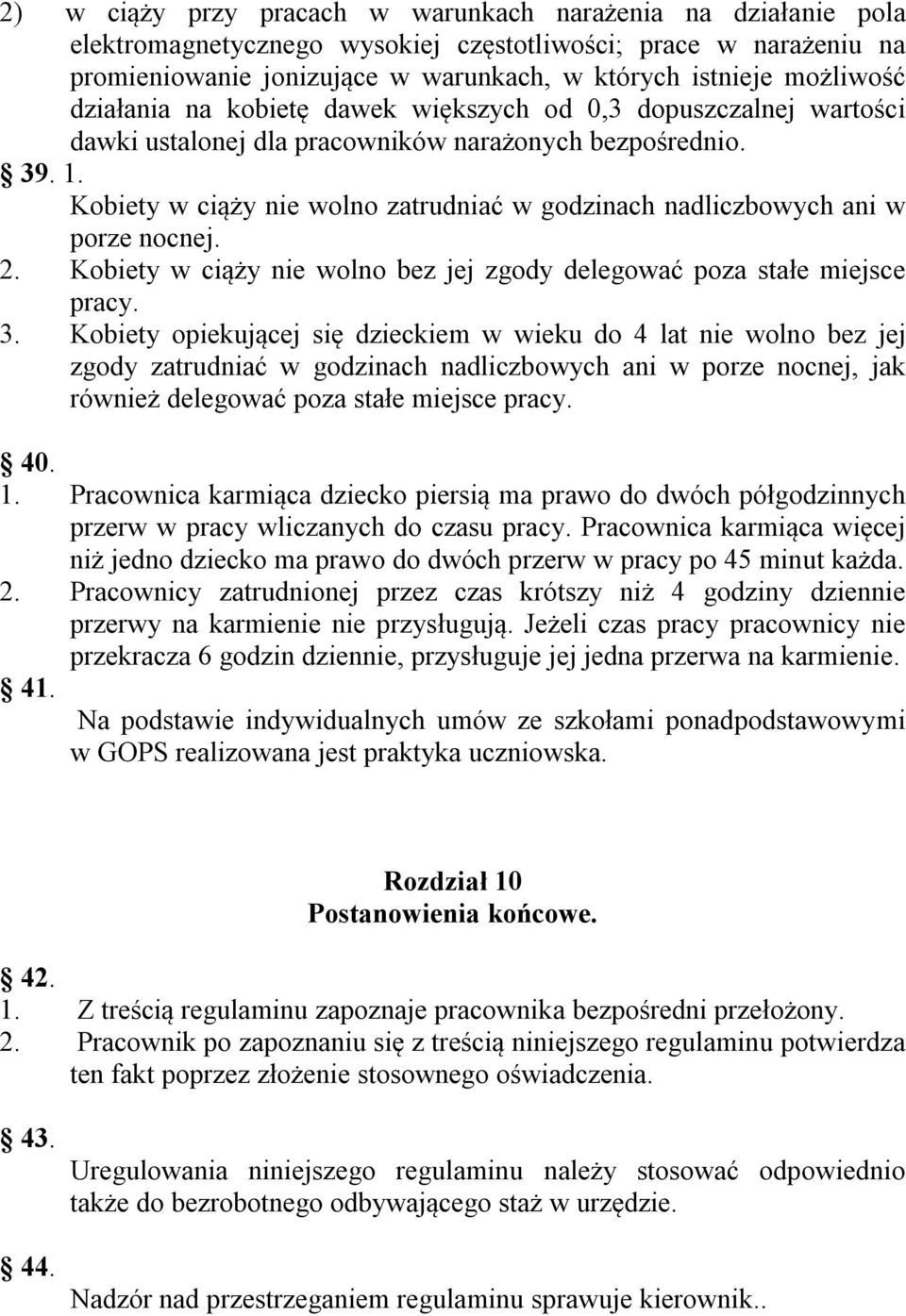 Kobiety w ciąży nie wolno zatrudniać w godzinach nadliczbowych ani w porze nocnej. 2. Kobiety w ciąży nie wolno bez jej zgody delegować poza stałe miejsce pracy. 3.