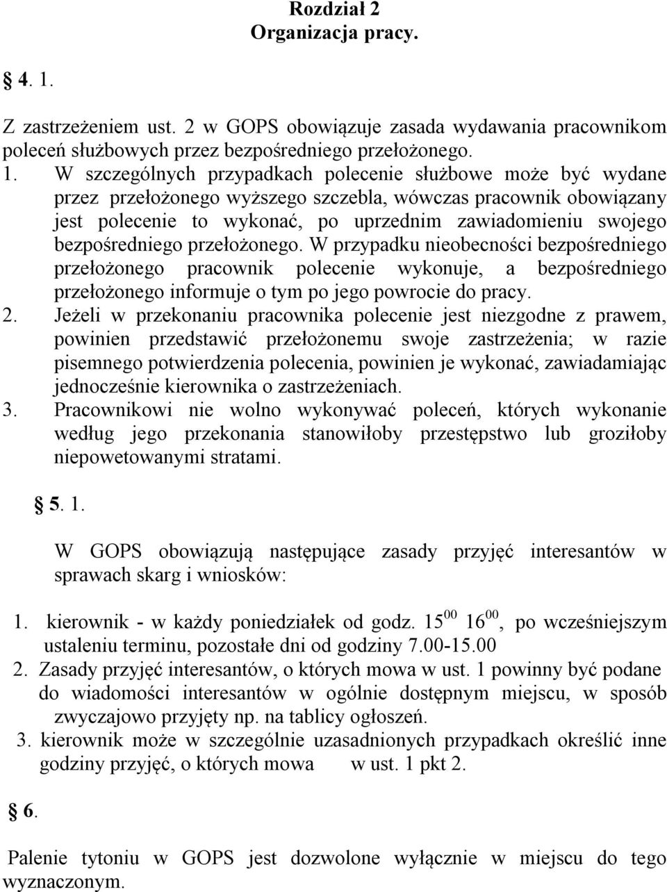 W szczególnych przypadkach polecenie służbowe może być wydane przez przełożonego wyższego szczebla, wówczas pracownik obowiązany jest polecenie to wykonać, po uprzednim zawiadomieniu swojego