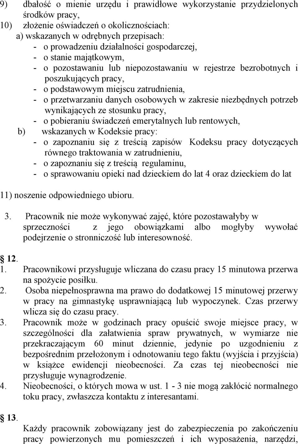 zakresie niezbędnych potrzeb wynikających ze stosunku pracy, - o pobieraniu świadczeń emerytalnych lub rentowych, b) wskazanych w Kodeksie pracy: - o zapoznaniu się z treścią zapisów Kodeksu pracy