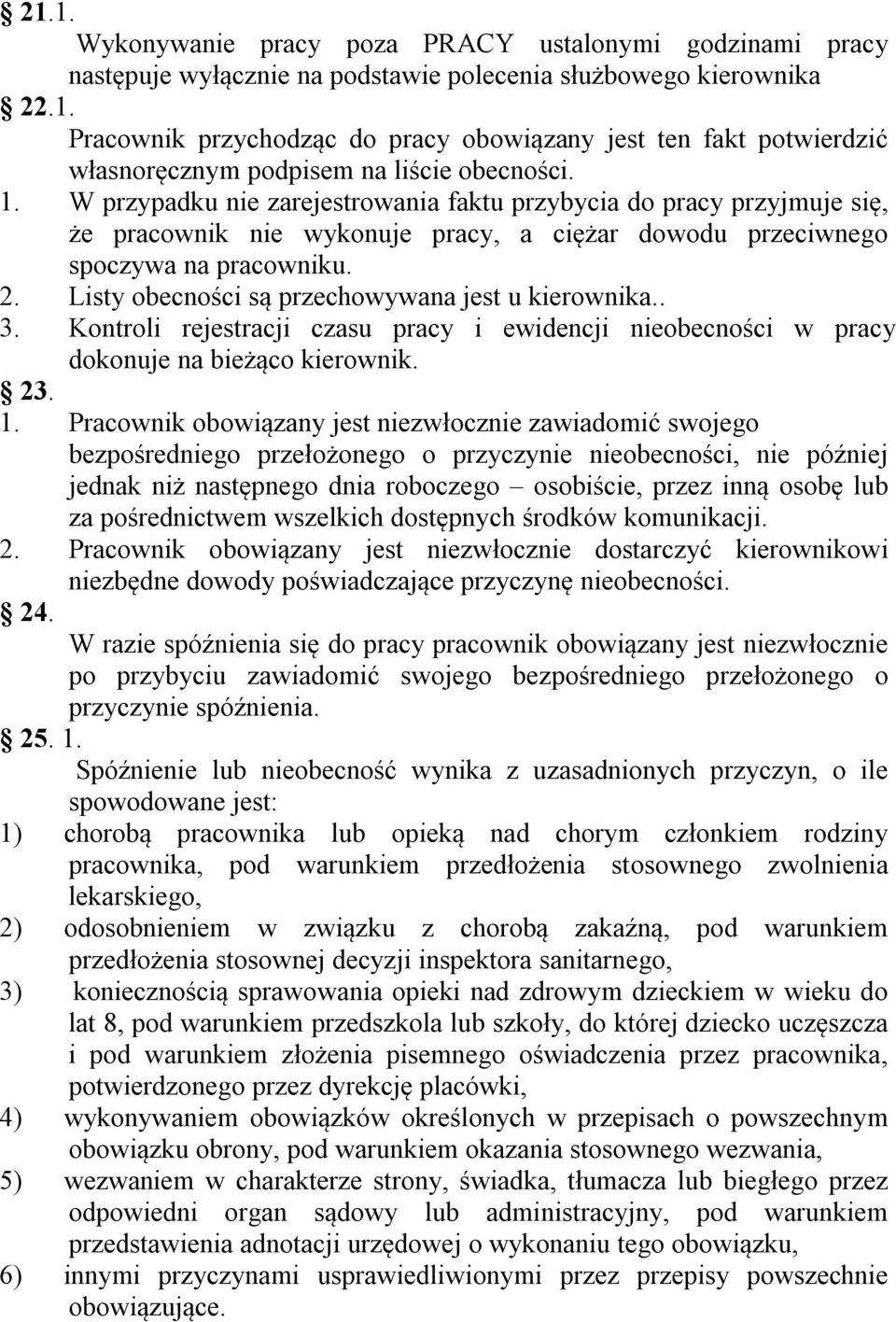 Listy obecności są przechowywana jest u kierownika.. 3. Kontroli rejestracji czasu pracy i ewidencji nieobecności w pracy dokonuje na bieżąco kierownik. 23. 1.