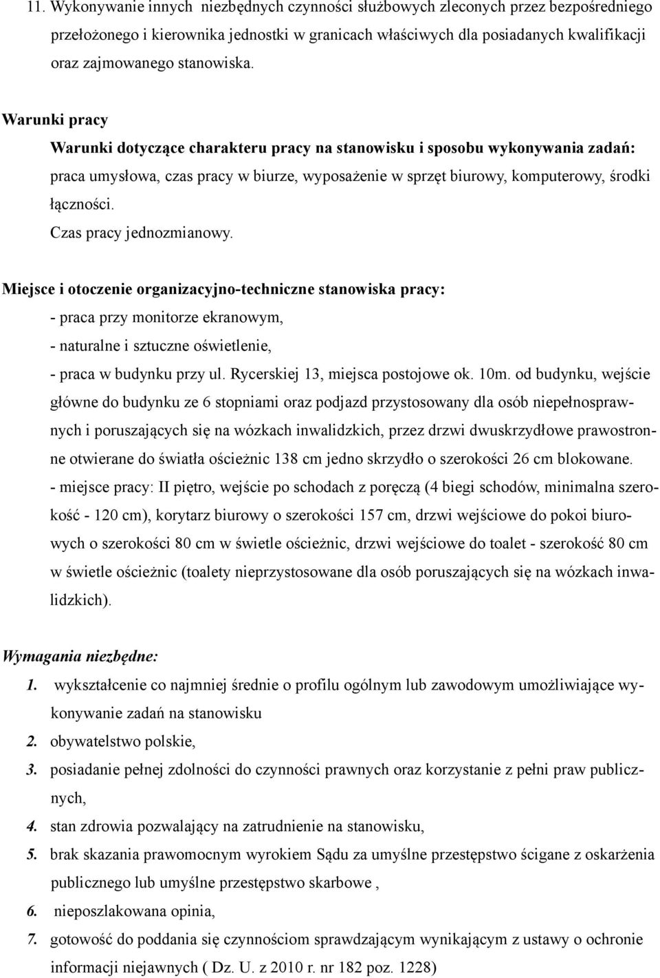 Warunki pracy Warunki dotyczące charakteru pracy na stanowisku i sposobu wykonywania zadań: praca umysłowa, czas pracy w biurze, wyposażenie w sprzęt biurowy, komputerowy, środki łączności.