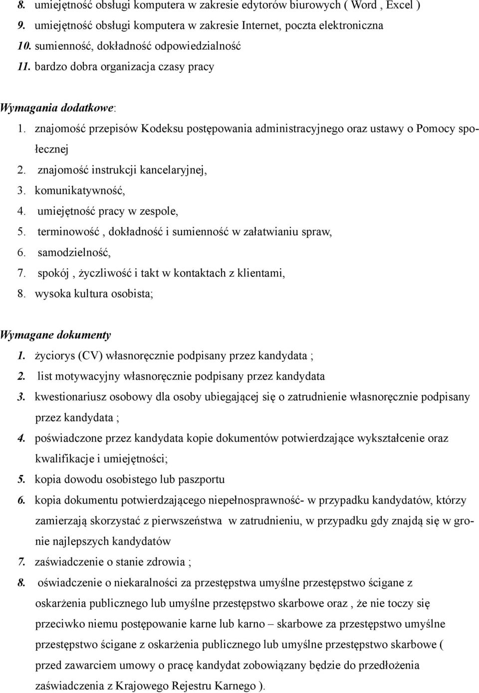 znajomość instrukcji kancelaryjnej, 3. komunikatywność, 4. umiejętność pracy w zespole, 5. terminowość, dokładność i sumienność w załatwianiu spraw, 6. samodzielność, 7.