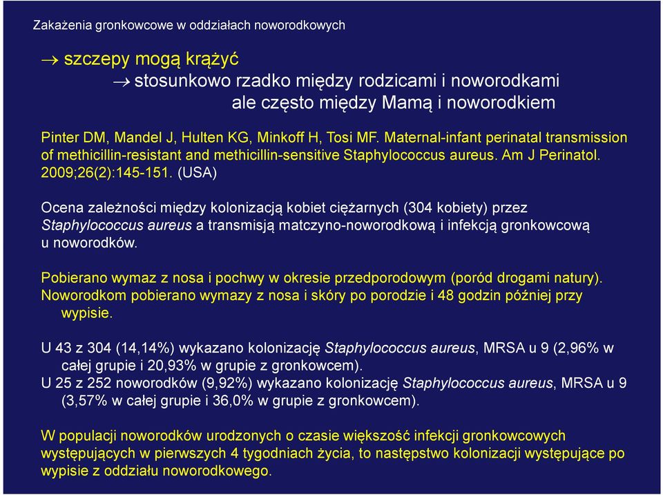 (USA) Ocena zależności między kolonizacją kobiet ciężarnych (304 kobiety) przez Staphylococcus aureus a transmisją matczyno-noworodkową i infekcją gronkowcową u noworodków.