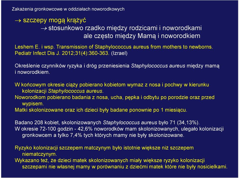 W końcowym okresie ciąży pobierano kobietom wymaz z nosa i pochwy w kierunku kolonizacji Staphylococcus aureus.