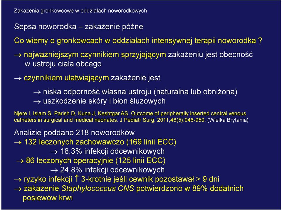 i błon śluzowych Njere I, Islam S, Parish D, Kuna J, Keshtgar AS. Outcome of peripherally inserted central venous catheters in surgical and medical neonates. J Pediatr Surg. 2011;46(5):946-950.