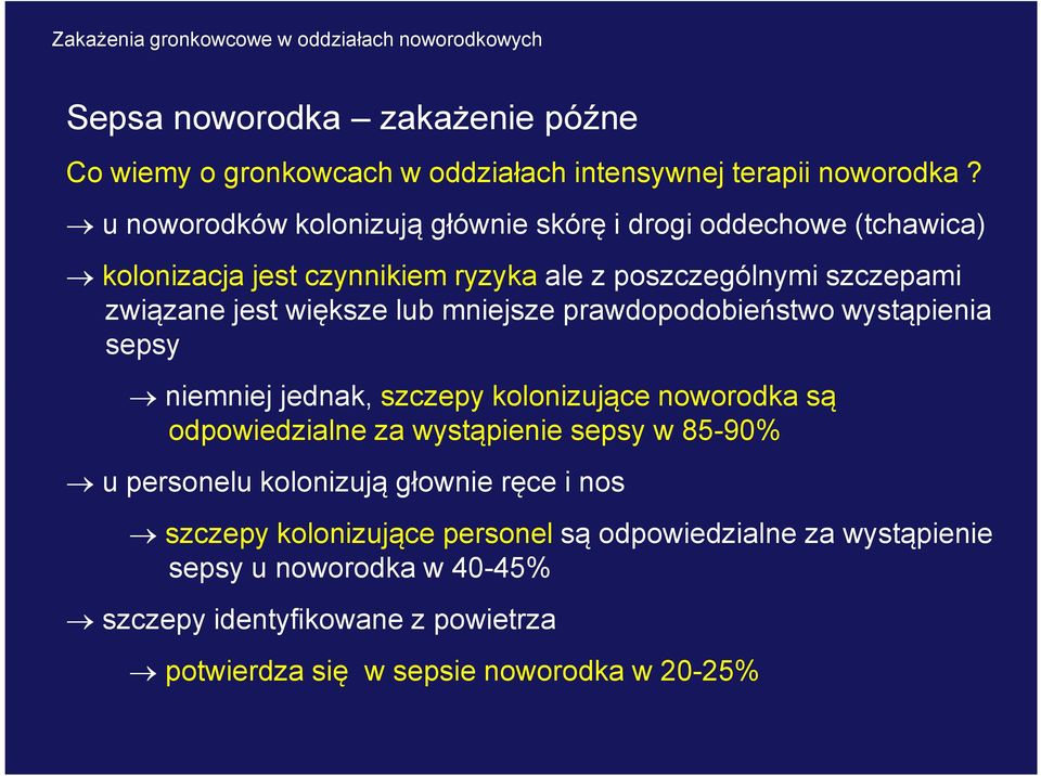 większe lub mniejsze prawdopodobieństwo wystąpienia sepsy niemniej jednak, szczepy kolonizujące noworodka są odpowiedzialne za wystąpienie sepsy w