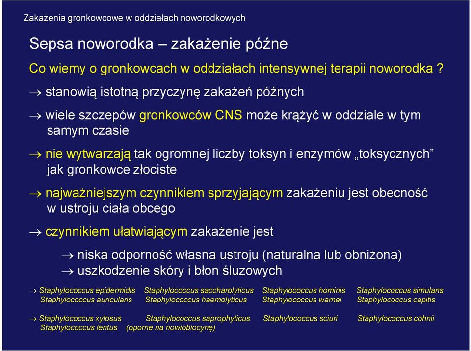 złociste najważniejszym czynnikiem sprzyjającym zakażeniu jest obecność w ustroju ciała obcego czynnikiem ułatwiającym zakażenie jest niska odporność własna ustroju (naturalna lub obniżona)