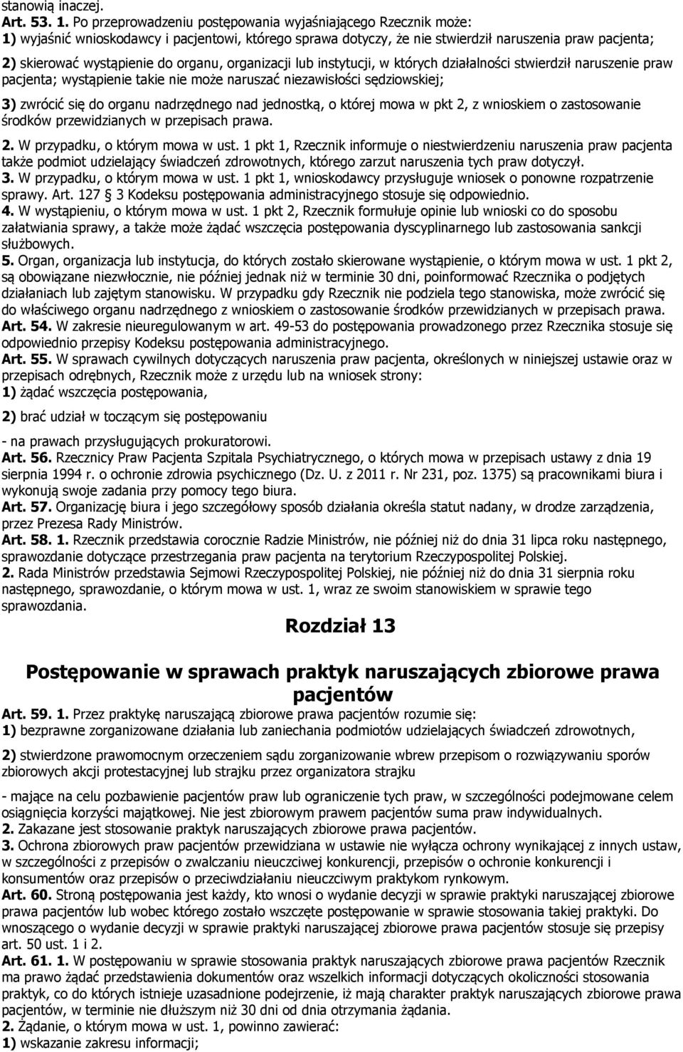 organu, organizacji lub instytucji, w których działalności stwierdził naruszenie praw pacjenta; wystąpienie takie nie może naruszać niezawisłości sędziowskiej; 3) zwrócić się do organu nadrzędnego