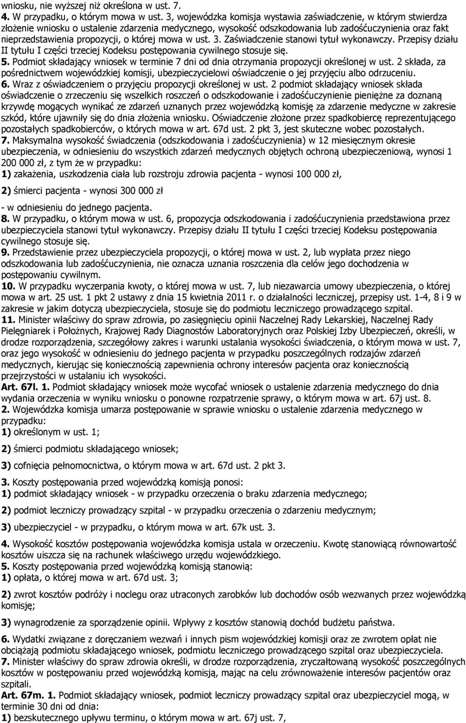 o której mowa w ust. 3. Zaświadczenie stanowi tytuł wykonawczy. Przepisy działu II tytułu I części trzeciej Kodeksu postępowania cywilnego stosuje się. 5.