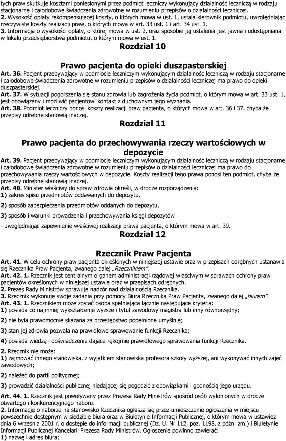34 ust. 1. 3. Informacja o wysokości opłaty, o której mowa w ust. 2, oraz sposobie jej ustalenia jest jawna i udostępniana w lokalu przedsiębiorstwa podmiotu, o którym mowa w ust. 1. Rozdział 10 Prawo pacjenta do opieki duszpasterskiej Art.
