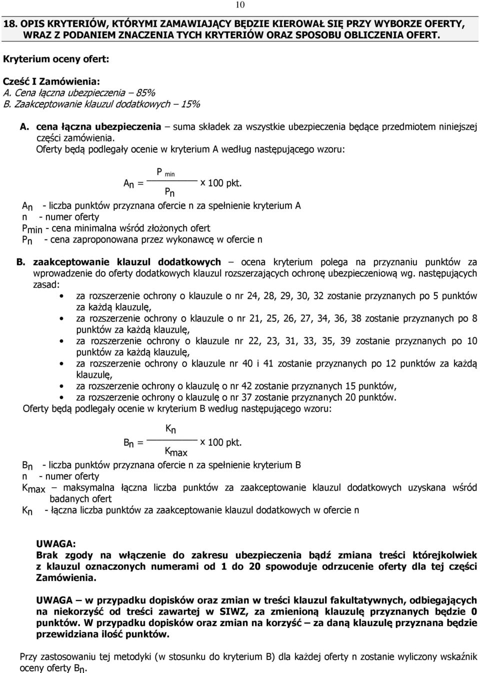 cena łączna ubezpieczenia suma składek za wszystkie ubezpieczenia będące przedmiotem niniejszej części zamówienia.