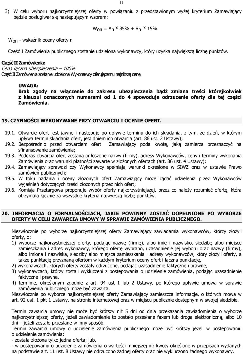 Część II Zamówienia: Cena łączna ubezpieczenia 100% Część II Zamówienia zostanie udzielona Wykonawcy oferującemu najniższą cenę.