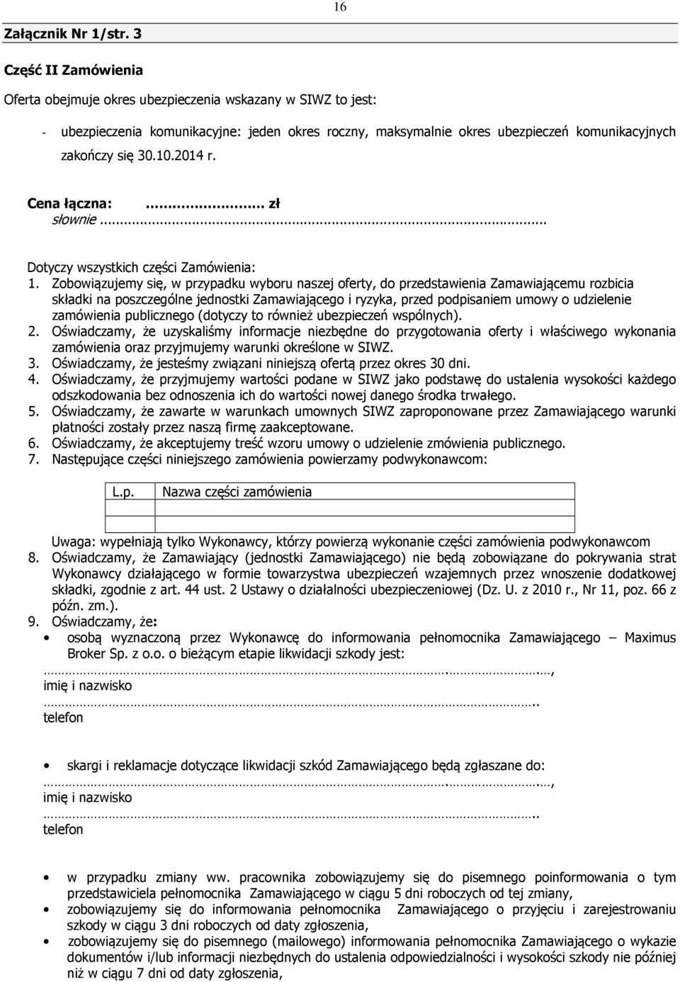 2014 r. Cena łączna: zł słownie... Dotyczy wszystkich części Zamówienia: 1.