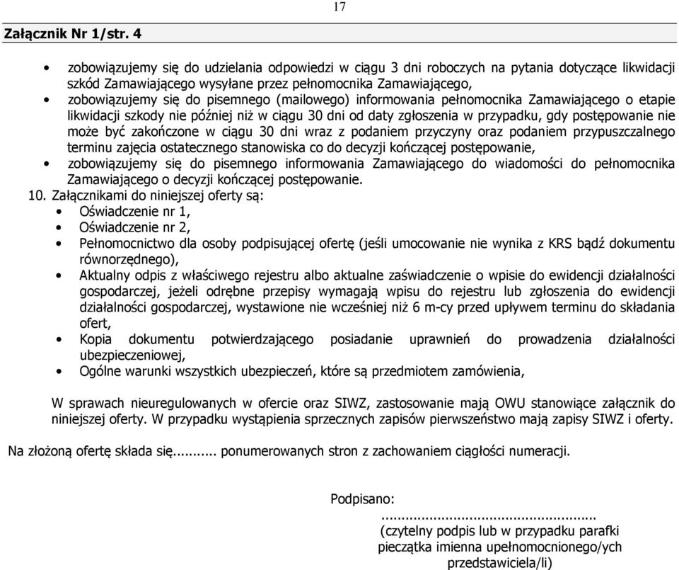 (mailowego) informowania pełnomocnika Zamawiającego o etapie likwidacji szkody nie później niż w ciągu 30 dni od daty zgłoszenia w przypadku, gdy postępowanie nie może być zakończone w ciągu 30 dni