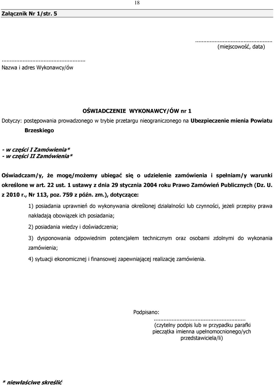 - w części II Zamówienia* Oświadczam/y, że mogę/możemy ubiegać się o udzielenie zamówienia i spełniam/y warunki określone w art. 22 ust.
