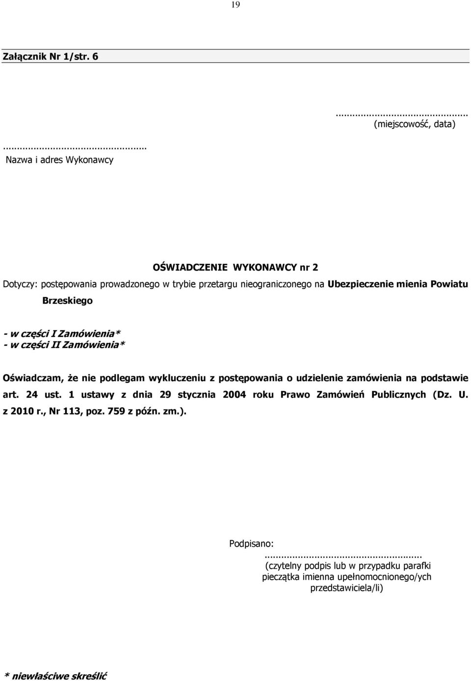 Powiatu Brzeskiego - w części I Zamówienia* - w części II Zamówienia* Oświadczam, że nie podlegam wykluczeniu z postępowania o udzielenie zamówienia na