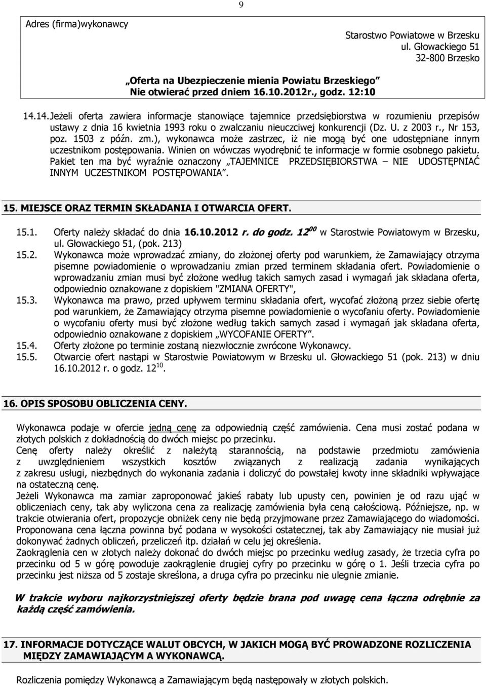 , Nr 153, poz. 1503 z późn. zm.), wykonawca może zastrzec, iż nie mogą być one udostępniane innym uczestnikom postępowania. Winien on wówczas wyodrębnić te informacje w formie osobnego pakietu.