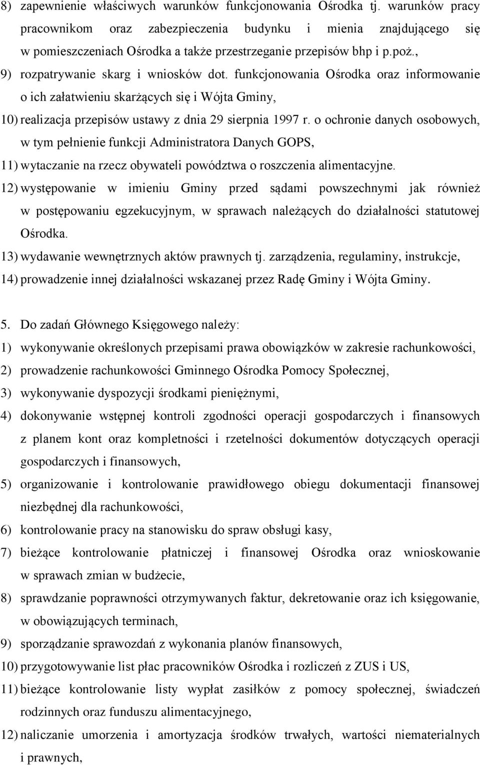 funkcjonowania Ośrodka oraz informowanie o ich załatwieniu skarżących się i Wójta Gminy, 10) realizacja przepisów ustawy z dnia 29 sierpnia 1997 r.