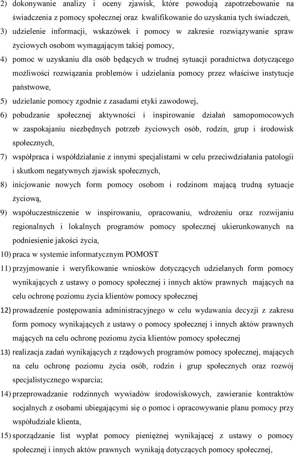 udzielania pomocy przez właściwe instytucje państwowe, 5) udzielanie pomocy zgodnie z zasadami etyki zawodowej, 6) pobudzanie społecznej aktywności i inspirowanie działań samopomocowych w