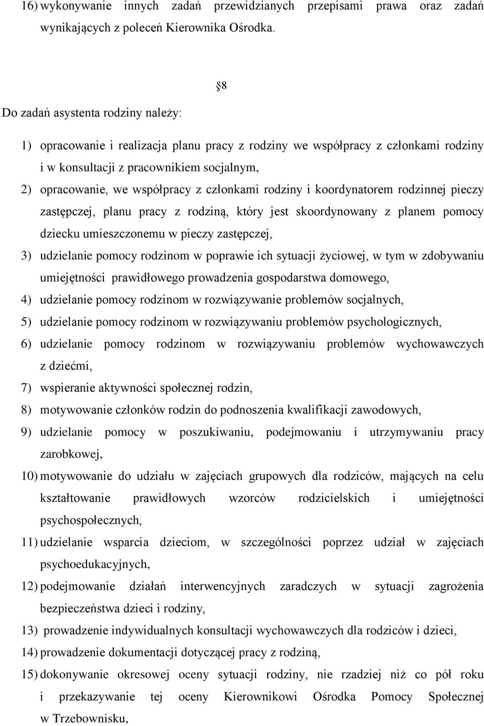 członkami rodziny i koordynatorem rodzinnej pieczy zastępczej, planu pracy z rodziną, który jest skoordynowany z planem pomocy dziecku umieszczonemu w pieczy zastępczej, 3) udzielanie pomocy rodzinom