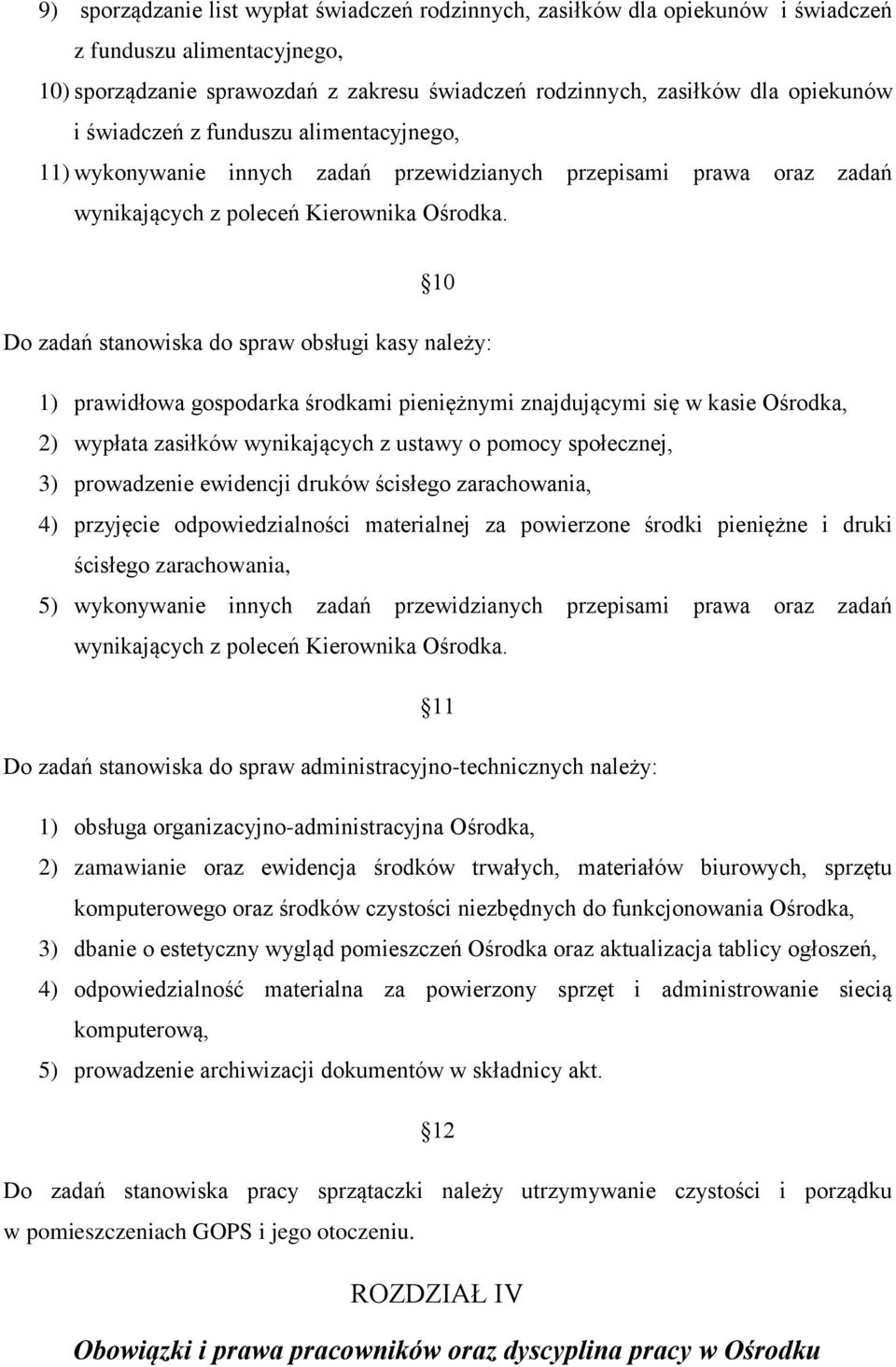 10 Do zadań stanowiska do spraw obsługi kasy należy: 1) prawidłowa gospodarka środkami pieniężnymi znajdującymi się w kasie Ośrodka, 2) wypłata zasiłków wynikających z ustawy o pomocy społecznej, 3)