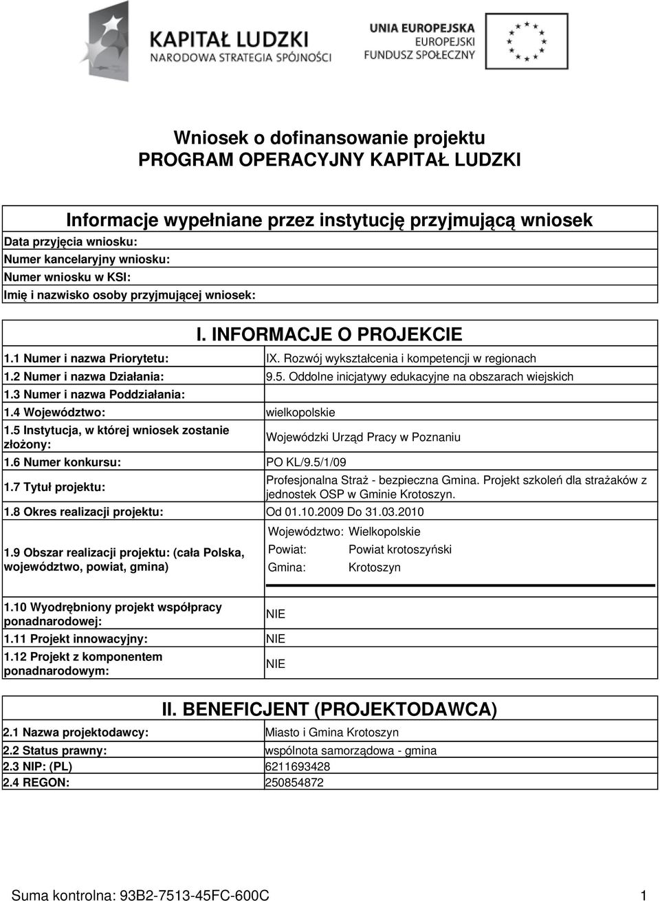 Oddolne inicjatywy edukacyjne na obszarach wiejskich 1.3 Numer i nazwa Poddziałania: 1.4 Województwo: wielkopolskie 1.5 Instytucja, w której wniosek zostanie złożony: 1.6 Numer konkursu: PO KL/9.