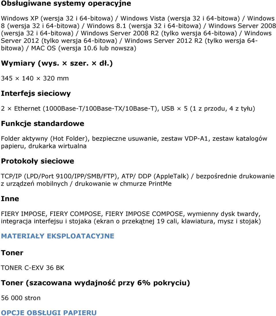 (tylko wersja 64- bitowa) / MAC OS (wersja 10.6 lub nowsza) Wymiary (wys. szer. dł.