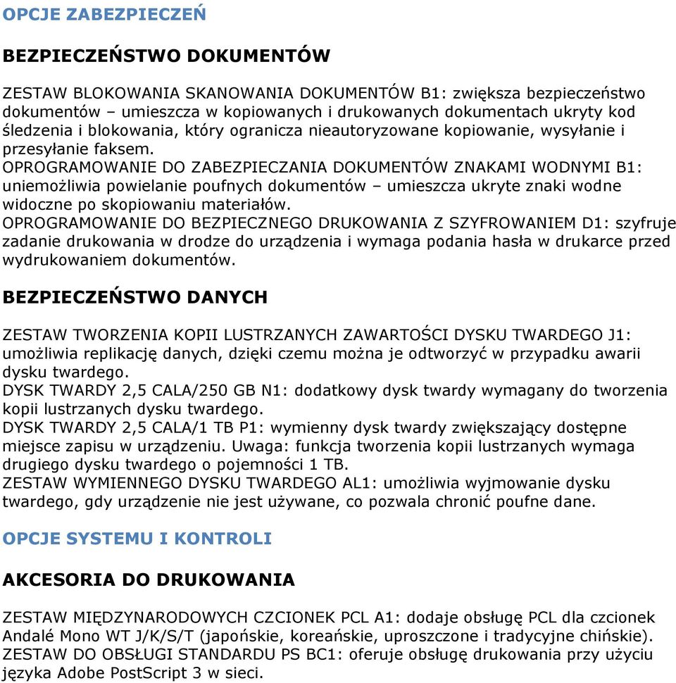 OPROGRAMOWANIE DO ZABEZPIECZANIA DOKUMENTÓW ZNAKAMI WODNYMI B1: uniemożliwia powielanie poufnych dokumentów umieszcza ukryte znaki wodne widoczne po skopiowaniu materiałów.