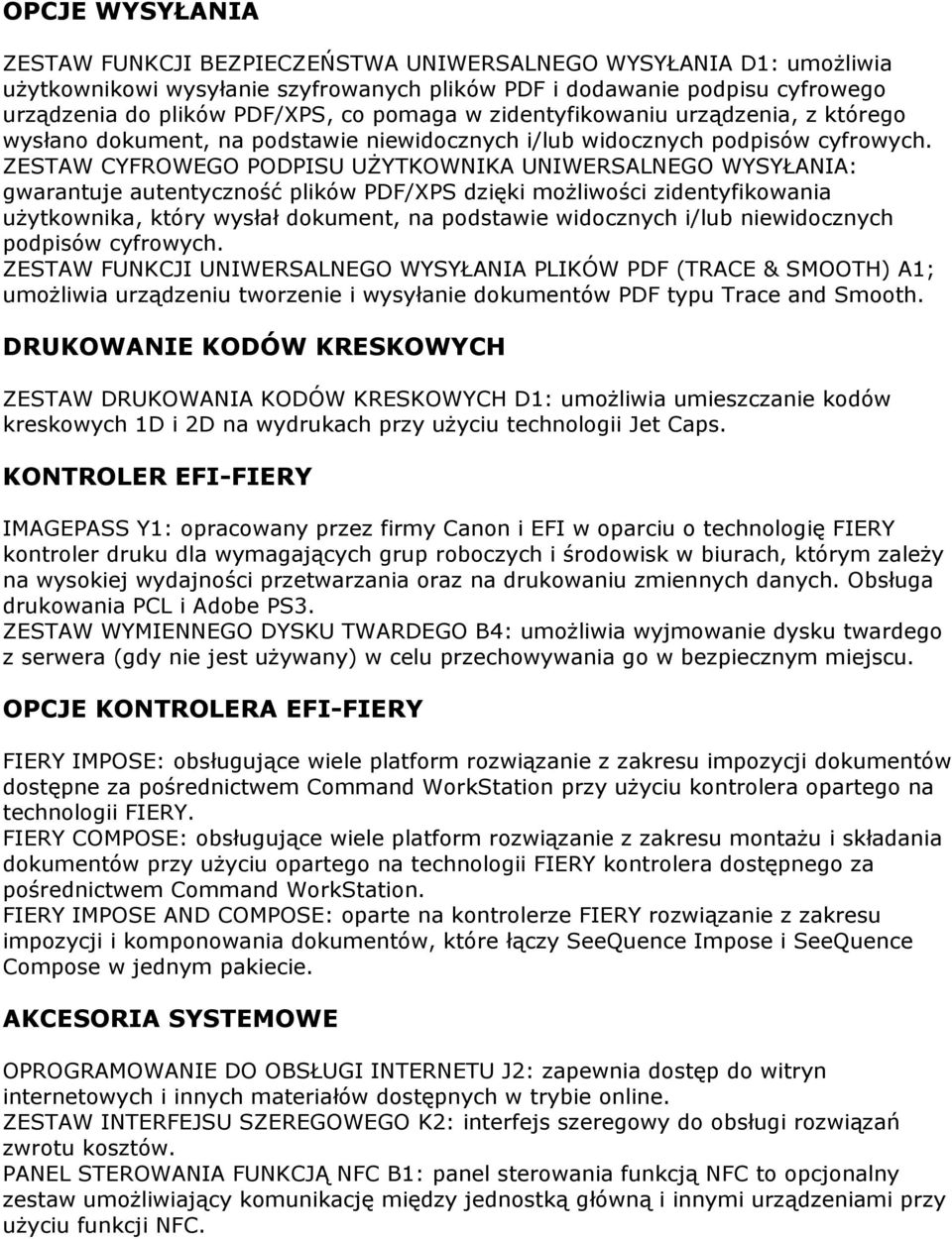 ZESTAW CYFROWEGO PODPISU UŻYTKOWNIKA UNIWERSALNEGO WYSYŁANIA: gwarantuje autentyczność plików PDF/XPS dzięki możliwości zidentyfikowania użytkownika, który wysłał dokument, na podstawie widocznych