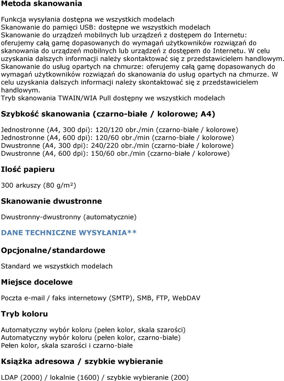 W celu uzyskania dalszych informacji należy skontaktować się z przedstawicielem handlowym.