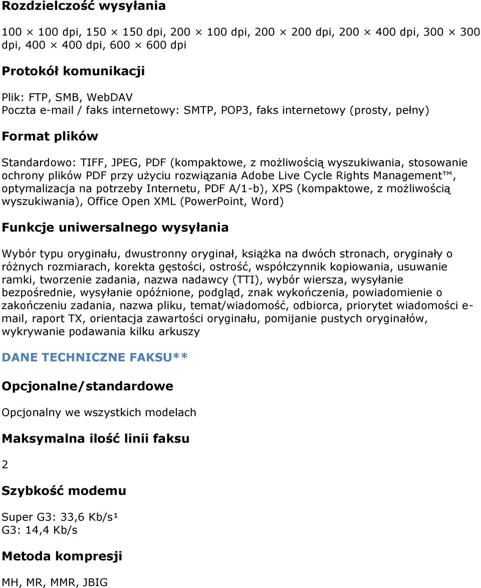 Adobe Live Cycle Rights Management, optymalizacja na potrzeby Internetu, PDF A/1-b), XPS (kompaktowe, z możliwością wyszukiwania), Office Open XML (PowerPoint, Word) Funkcje uniwersalnego wysyłania