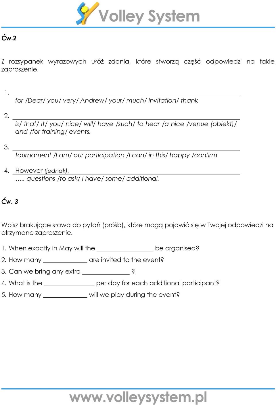tournament /I am/ our participation /I can/ in this/ happy /confirm 4. However (jednak),.. questions /to ask/ I have/ some/ additional. Ćw.