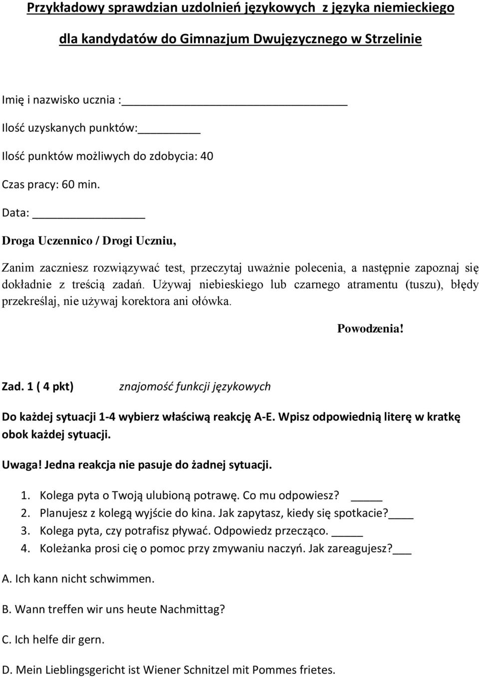 Używaj niebieskiego lub czarnego atramentu (tuszu), błędy przekreślaj, nie używaj korektora ani ołówka. Powodzenia! Zad.