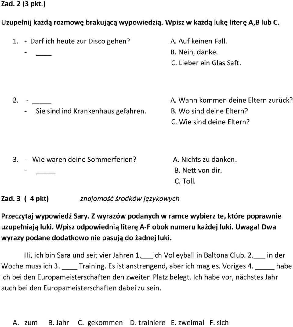 Nett von dir. C. Toll. Zad. 3 ( 4 pkt) znajomość środków językowych Przeczytaj wypowiedź Sary. Z wyrazów podanych w ramce wybierz te, które poprawnie uzupełniają luki.