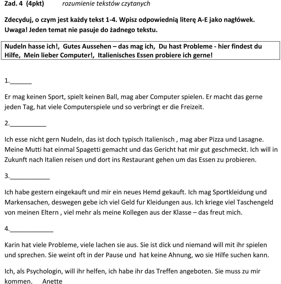 Er mag keinen Sport, spielt keinen Ball, mag aber Computer spielen. Er macht das gerne jeden Tag, hat viele Computerspiele und so verbringt er die Freizeit. 2.