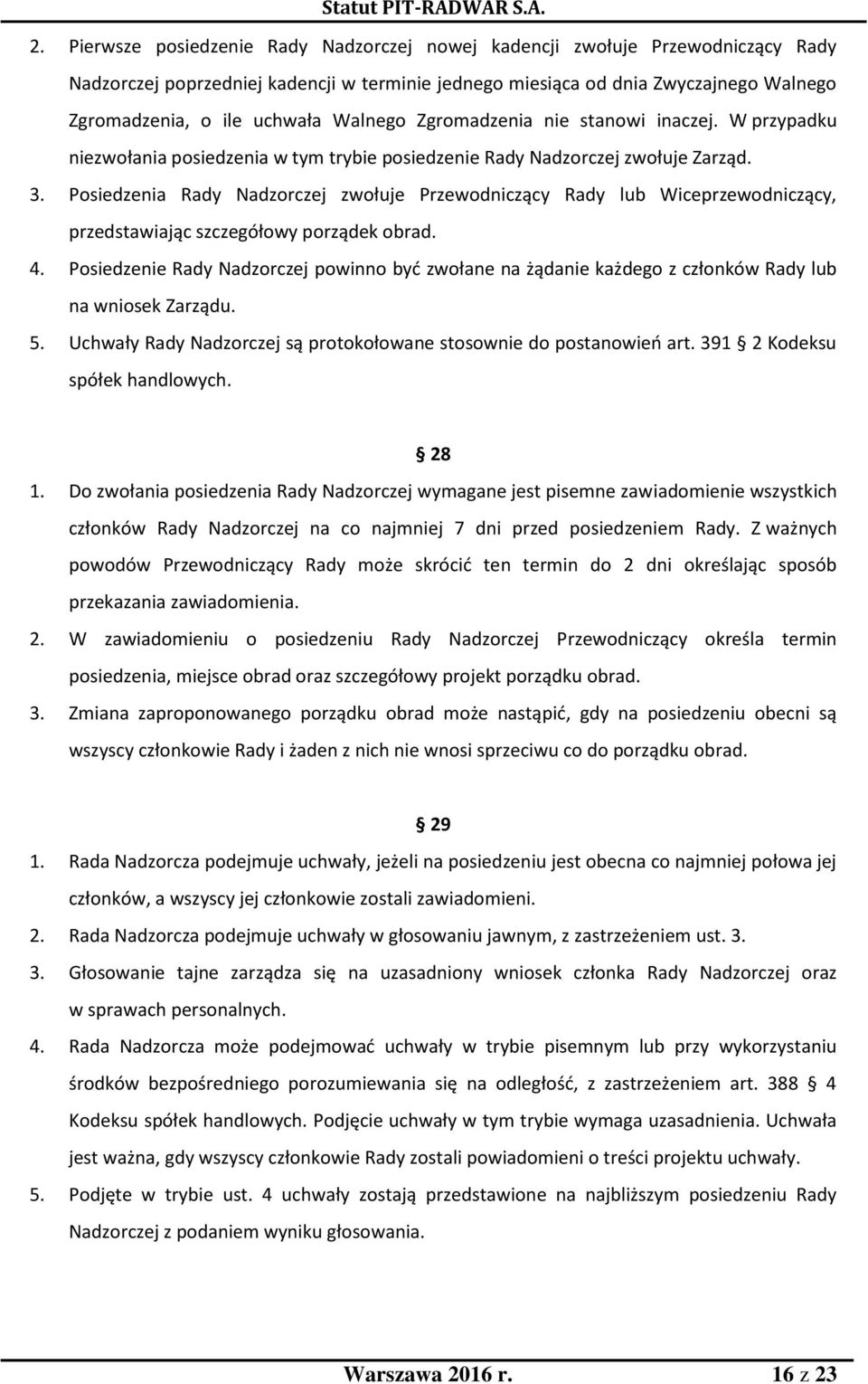Posiedzenia Rady Nadzorczej zwołuje Przewodniczący Rady lub Wiceprzewodniczący, przedstawiając szczegółowy porządek obrad. 4.