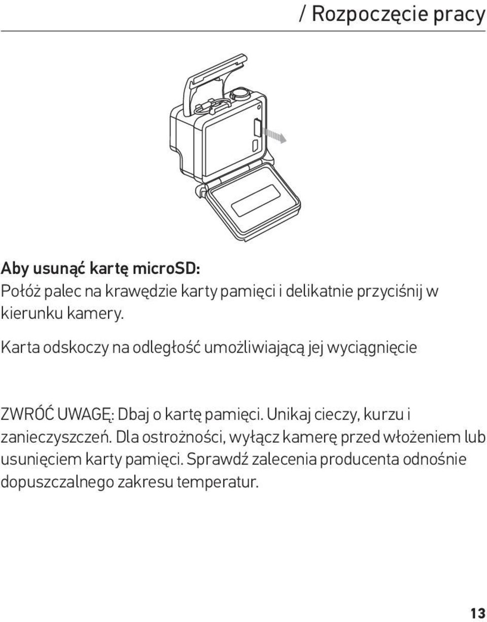 Karta odskoczy na odległość umożliwiającą jej wyciągnięcie ZWRÓĆ UWAGĘ: Dbaj o kartę pamięci.