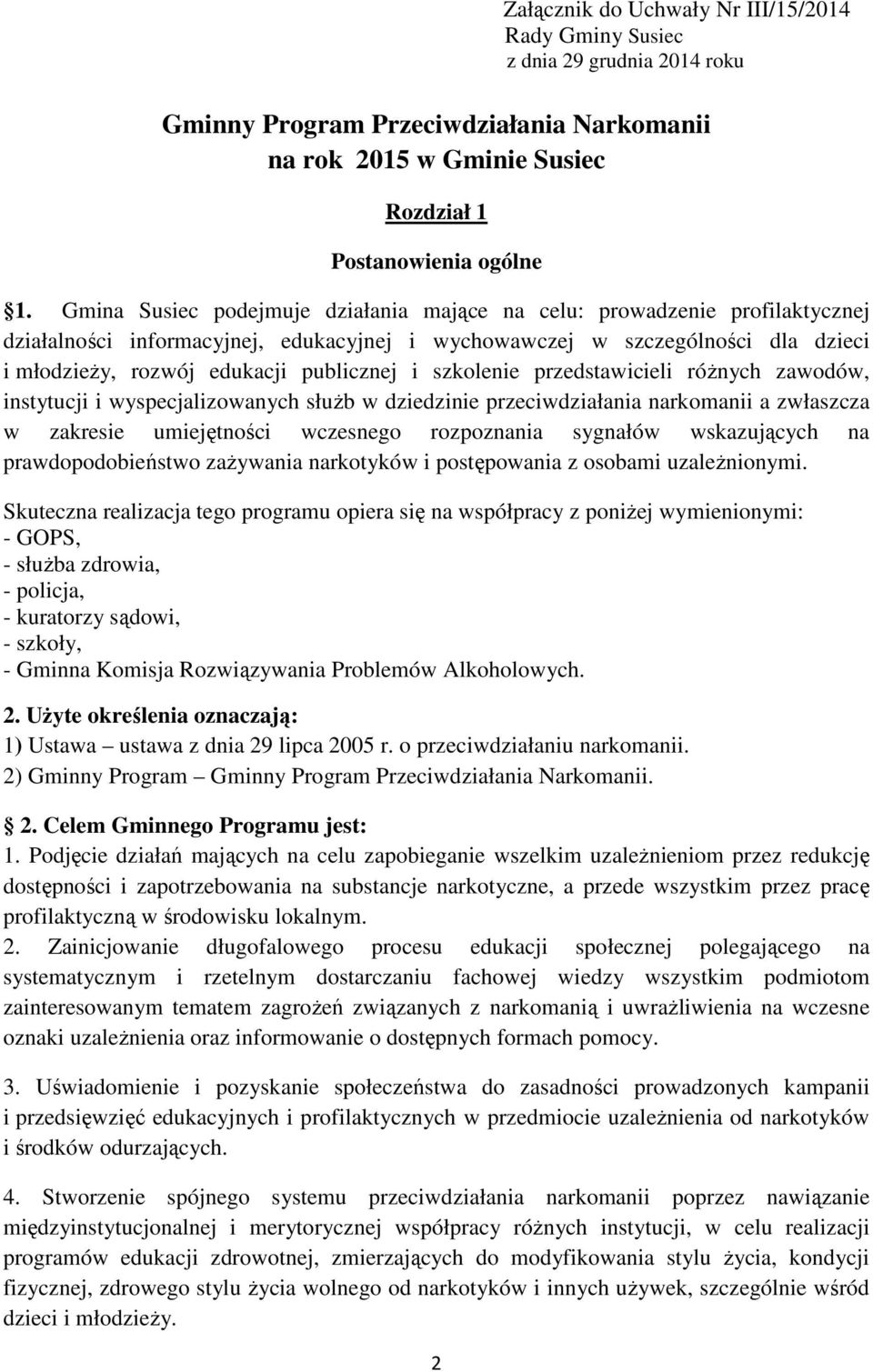 i szkolenie przedstawicieli różnych zawodów, instytucji i wyspecjalizowanych służb w dziedzinie przeciwdziałania narkomanii a zwłaszcza w zakresie umiejętności wczesnego rozpoznania sygnałów